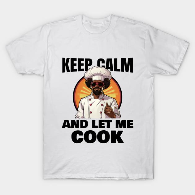 Keep calm and let me cook T-Shirt by mksjr